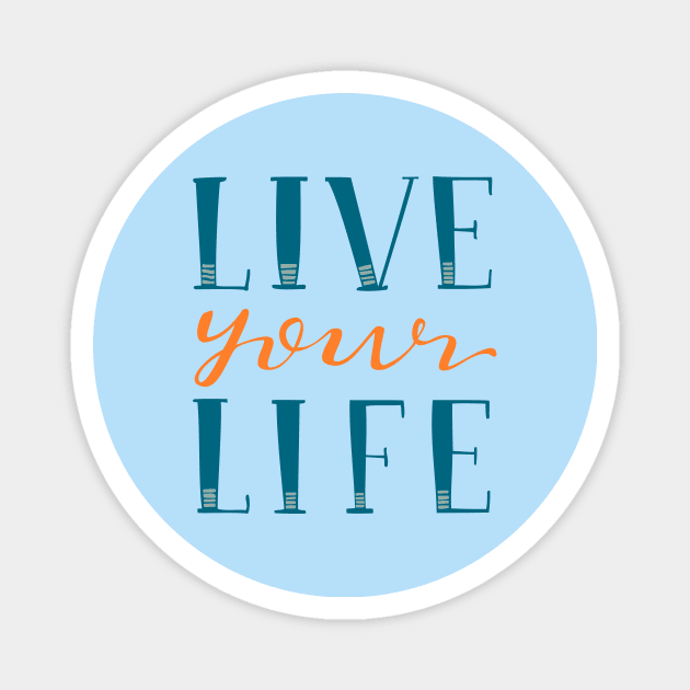 Live Your Life Hand Lettered Text Blue and Orange Magnet by MountainFlower